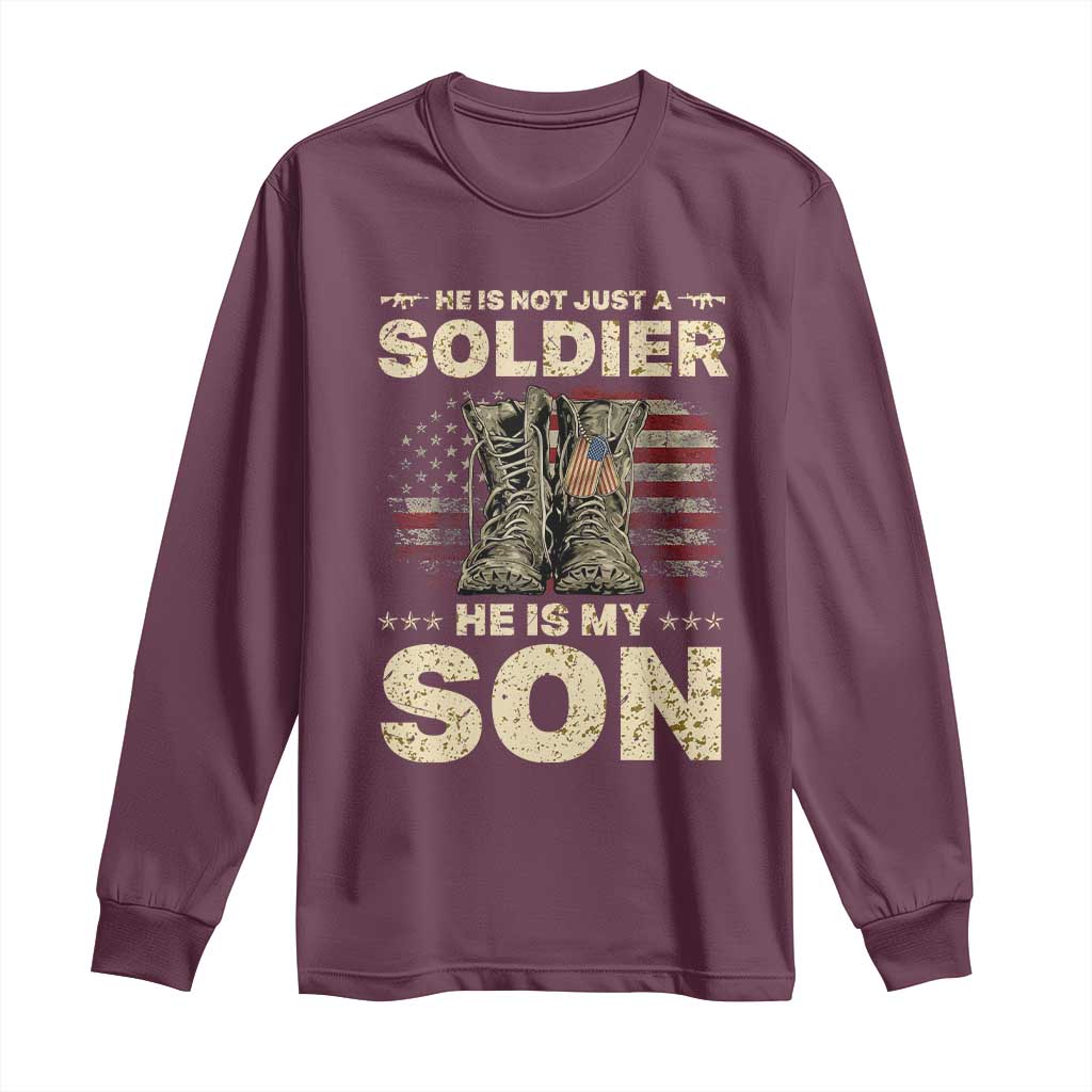 He Is Not Just A Soldier He Is My Son Long Sleeve Shirt Proud US Army Son