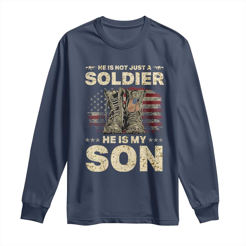 He Is Not Just A Soldier He Is My Son Long Sleeve Shirt Proud US Army Son
