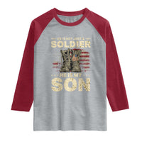 He Is Not Just A Soldier He Is My Son Raglan Shirt Proud US Army Son