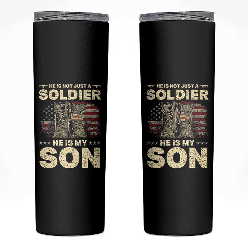 He Is Not Just A Soldier He Is My Son Skinny Tumbler Proud US Army Son