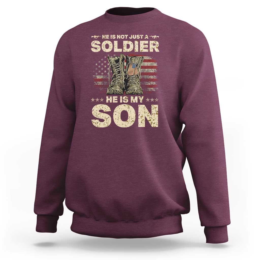 He Is Not Just A Soldier He Is My Son Sweatshirt Proud US Army Son