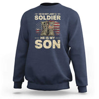 He Is Not Just A Soldier He Is My Son Sweatshirt Proud US Army Son