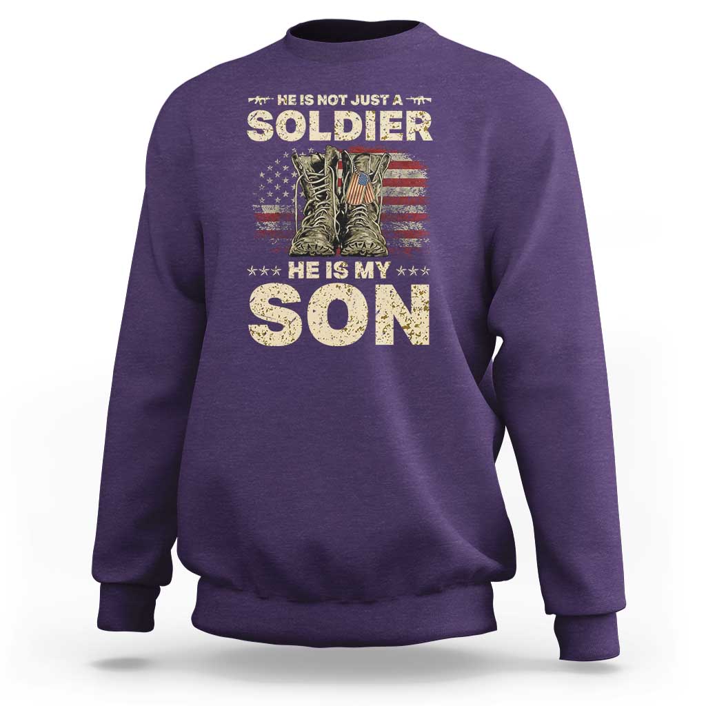He Is Not Just A Soldier He Is My Son Sweatshirt Proud US Army Son