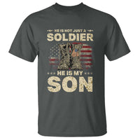 He Is Not Just A Soldier He Is My Son T Shirt Proud US Army Son