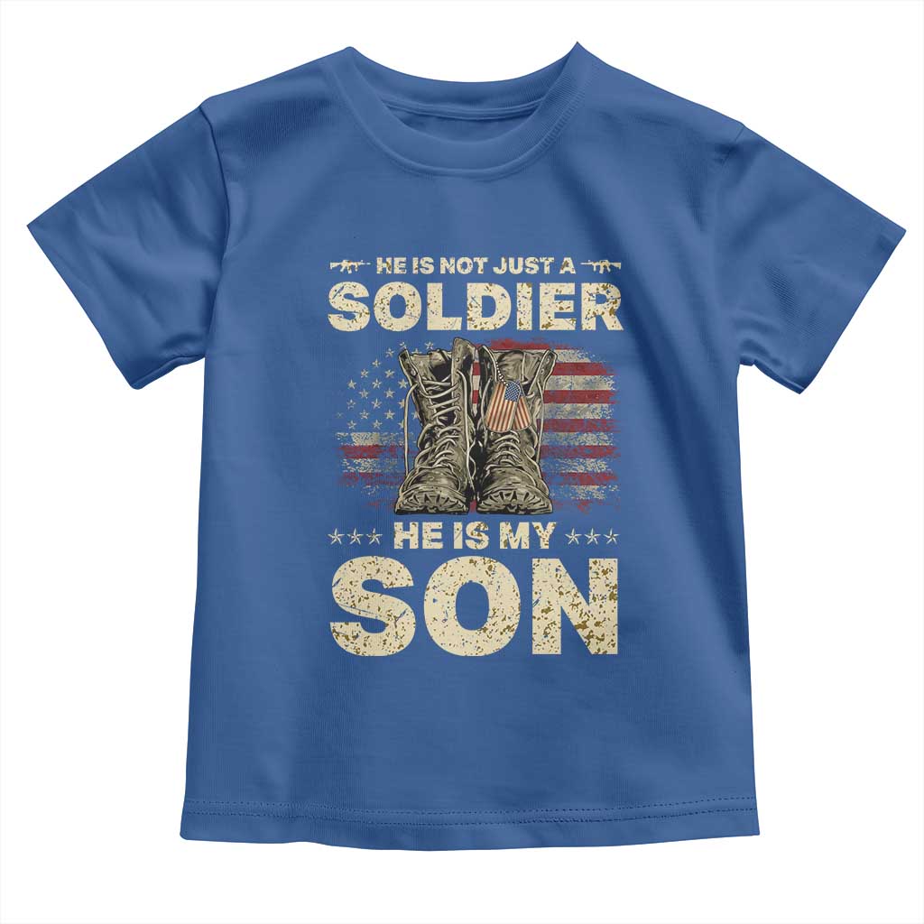 He Is Not Just A Soldier He Is My Son Toddler T Shirt Proud US Army Son