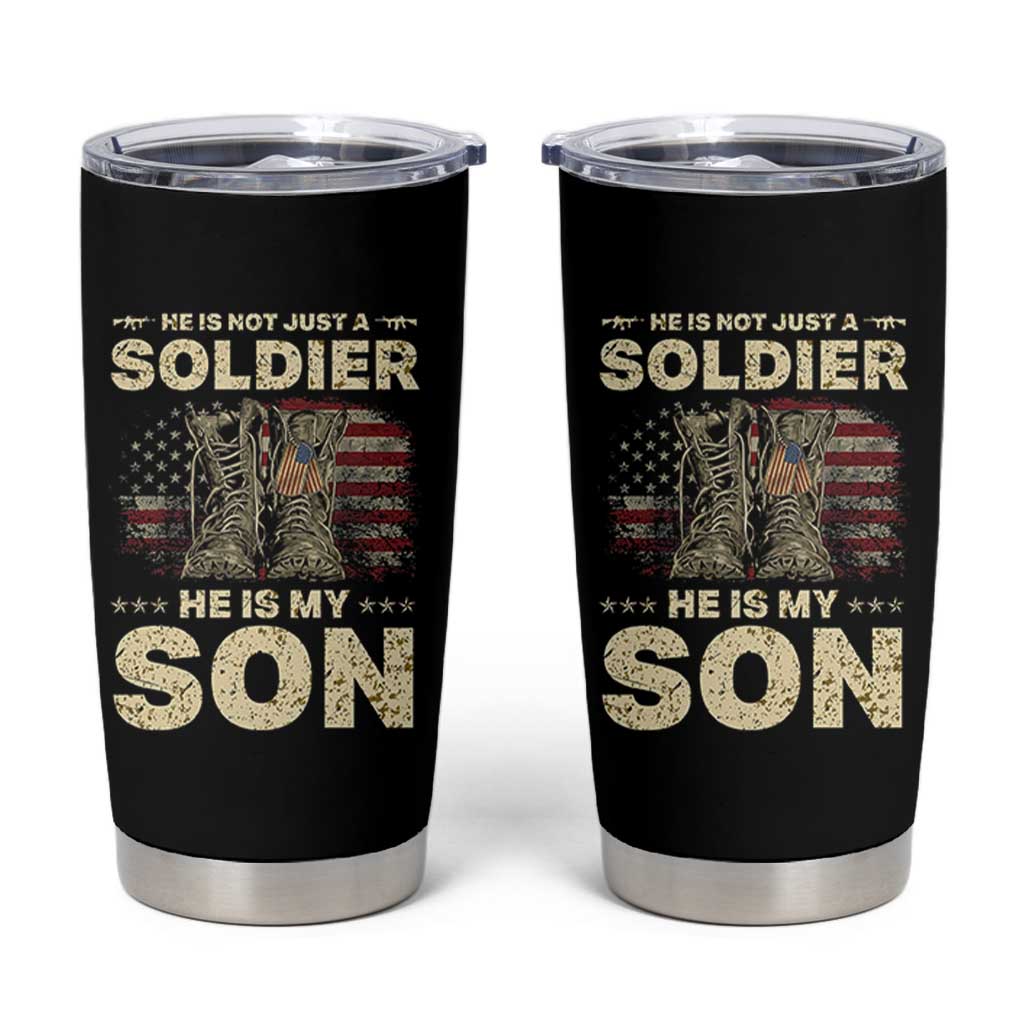 He Is Not Just A Soldier He Is My Son Tumbler Cup Proud US Army Son