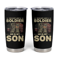 He Is Not Just A Soldier He Is My Son Tumbler Cup Proud US Army Son