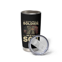 He Is Not Just A Soldier He Is My Son Tumbler Cup Proud US Army Son