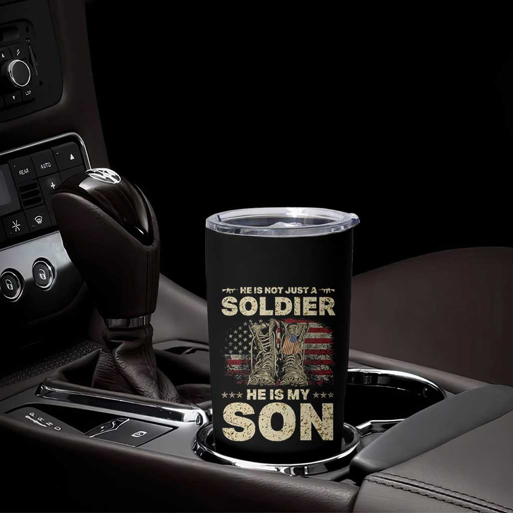 He Is Not Just A Soldier He Is My Son Tumbler Cup Proud US Army Son