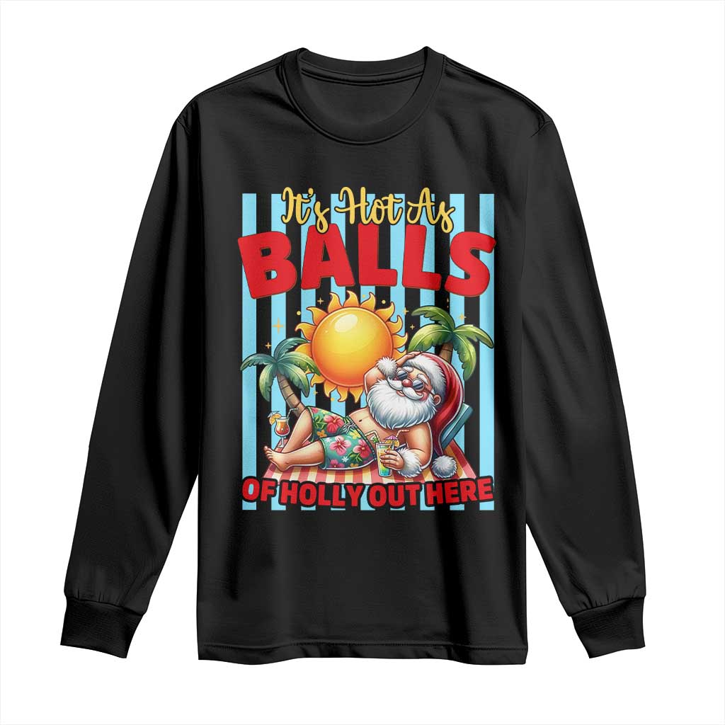 Hawaiian Christmas In July Long Sleeve Shirt It's Hot as Balls of Holly Out Here