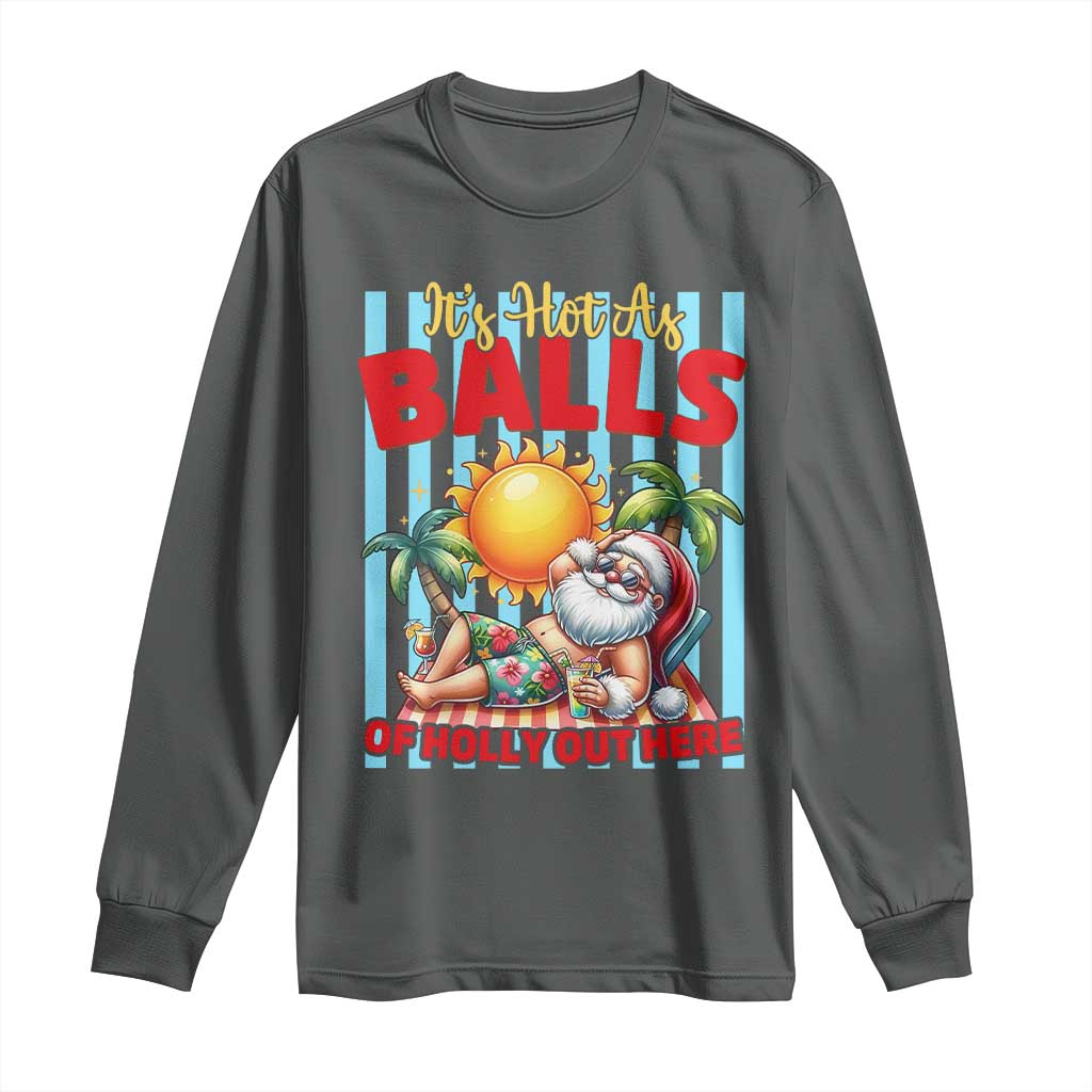 Hawaiian Christmas In July Long Sleeve Shirt It's Hot as Balls of Holly Out Here