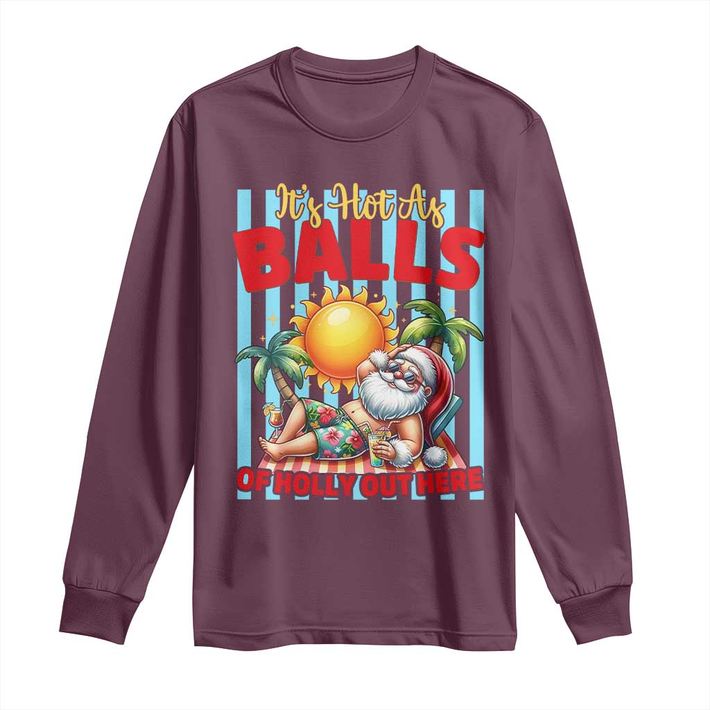 Hawaiian Christmas In July Long Sleeve Shirt It's Hot as Balls of Holly Out Here