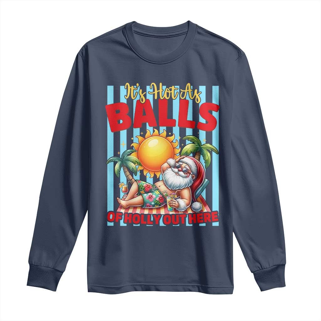 Hawaiian Christmas In July Long Sleeve Shirt It's Hot as Balls of Holly Out Here