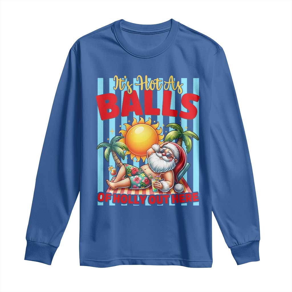 Hawaiian Christmas In July Long Sleeve Shirt It's Hot as Balls of Holly Out Here