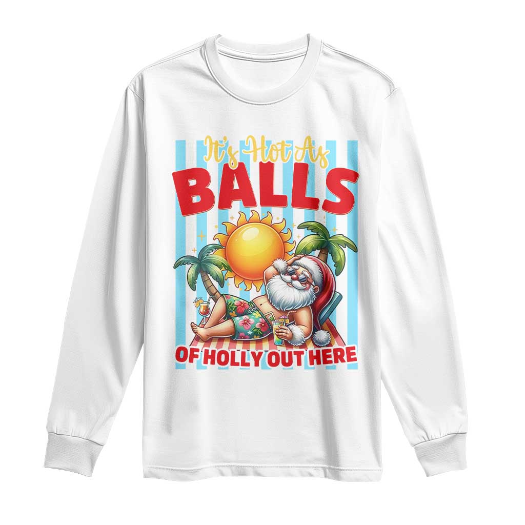 Hawaiian Christmas In July Long Sleeve Shirt It's Hot as Balls of Holly Out Here