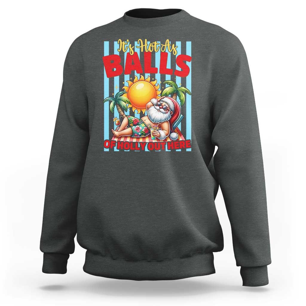 Hawaiian Christmas In July Sweatshirt It's Hot as Balls of Holly Out Here