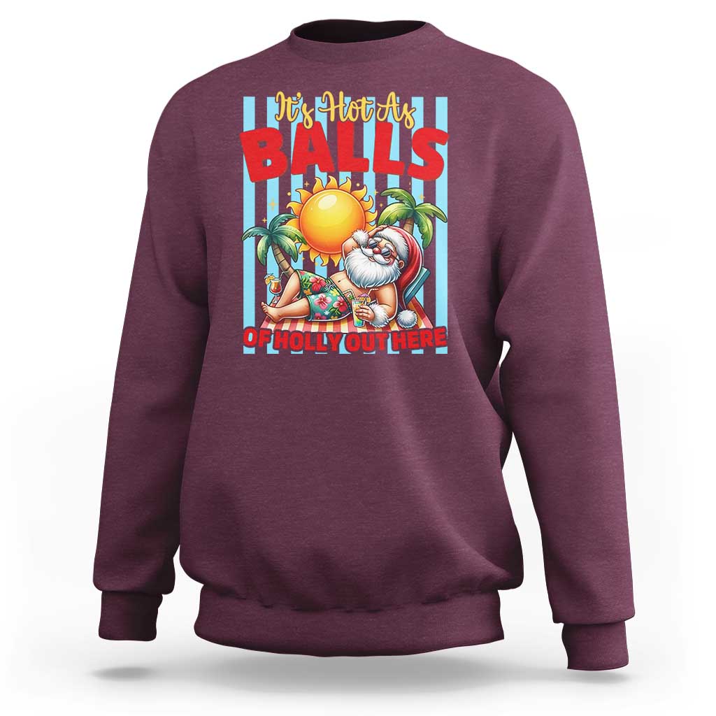 Hawaiian Christmas In July Sweatshirt It's Hot as Balls of Holly Out Here
