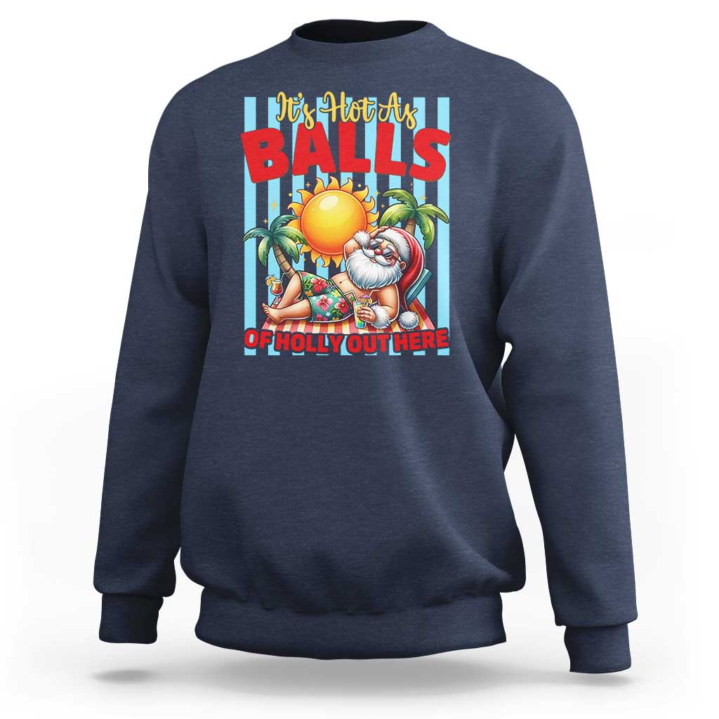 Hawaiian Christmas In July Sweatshirt It's Hot as Balls of Holly Out Here