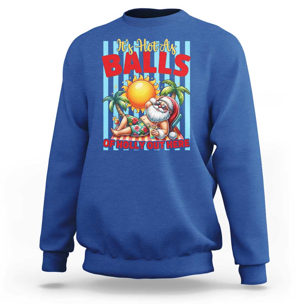 Hawaiian Christmas In July Sweatshirt It's Hot as Balls of Holly Out Here