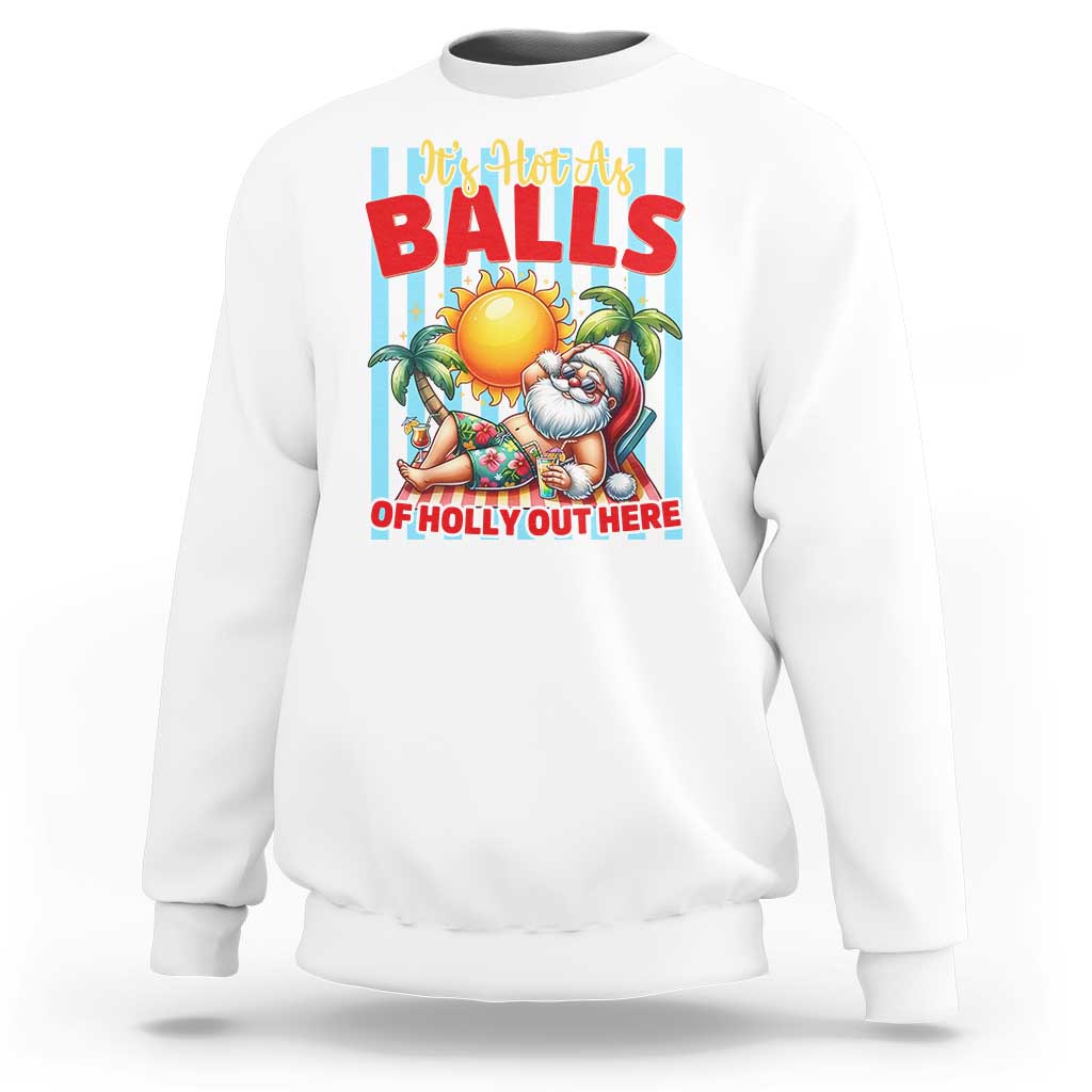 Hawaiian Christmas In July Sweatshirt It's Hot as Balls of Holly Out Here