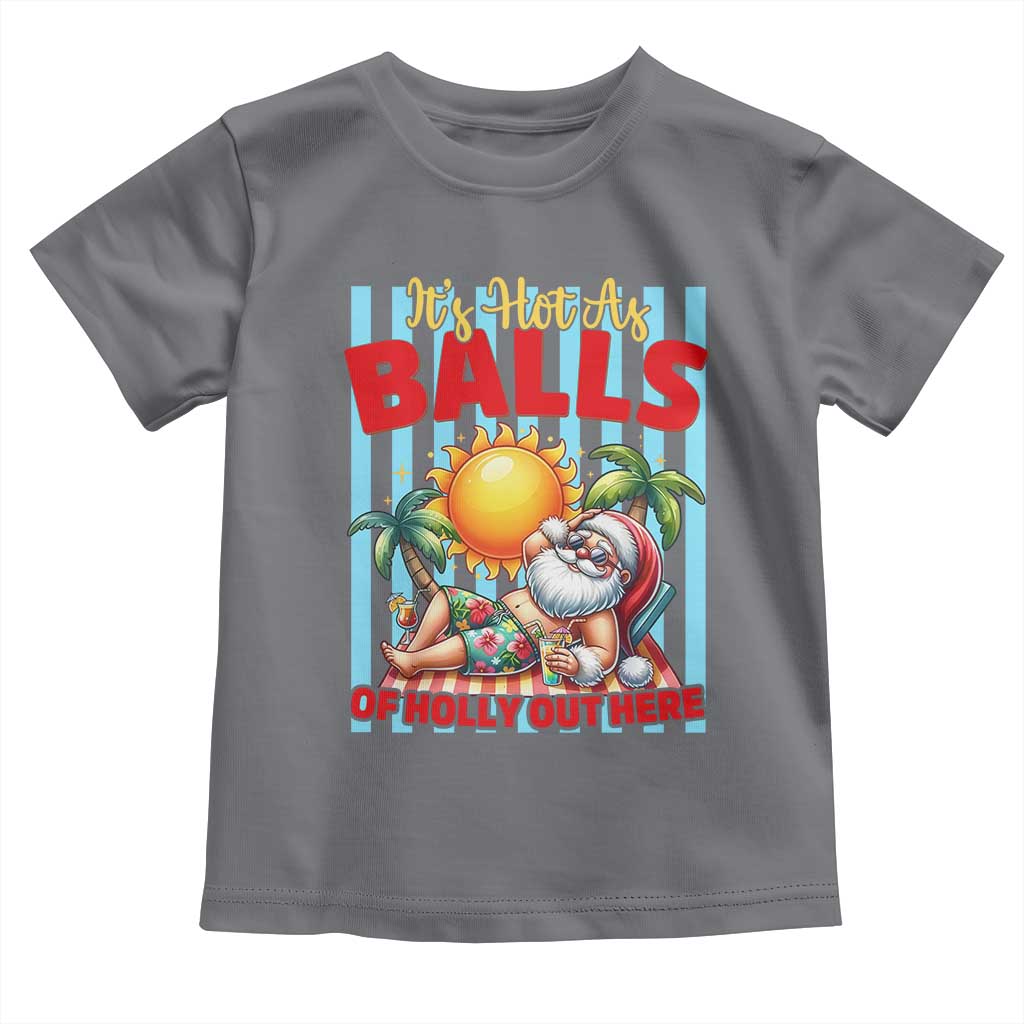 Hawaiian Christmas In July Toddler T Shirt It's Hot as Balls of Holly Out Here