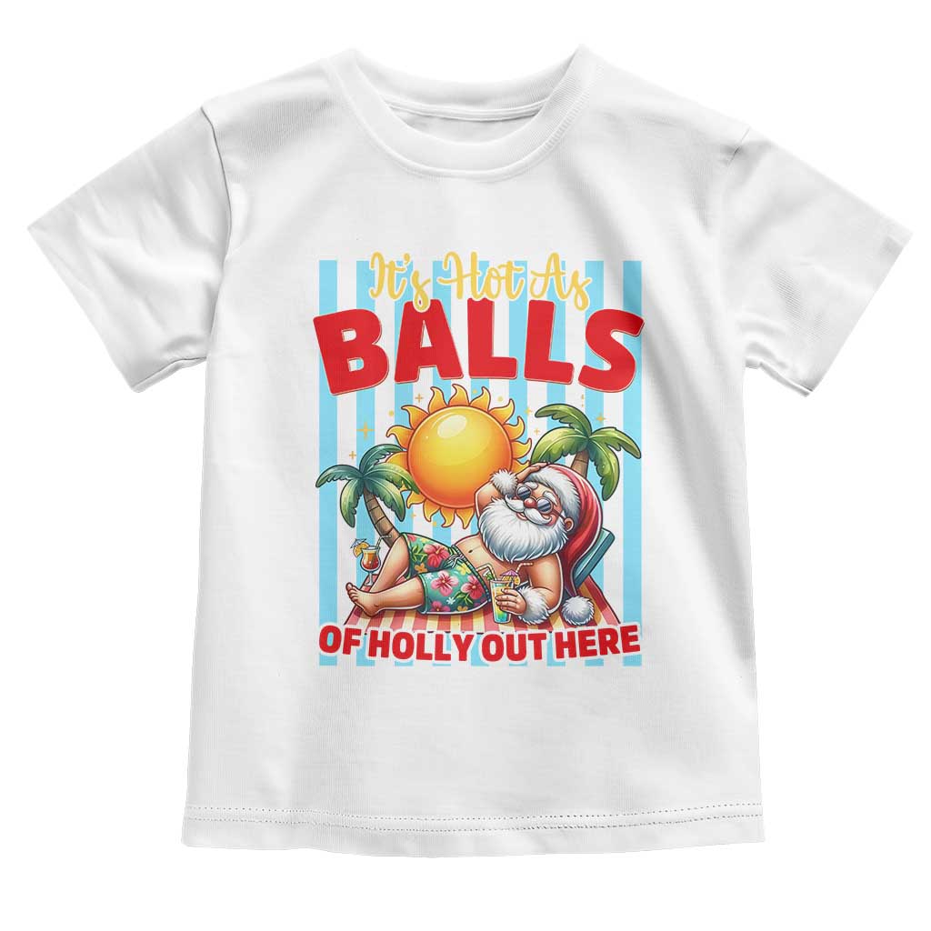 Hawaiian Christmas In July Toddler T Shirt It's Hot as Balls of Holly Out Here
