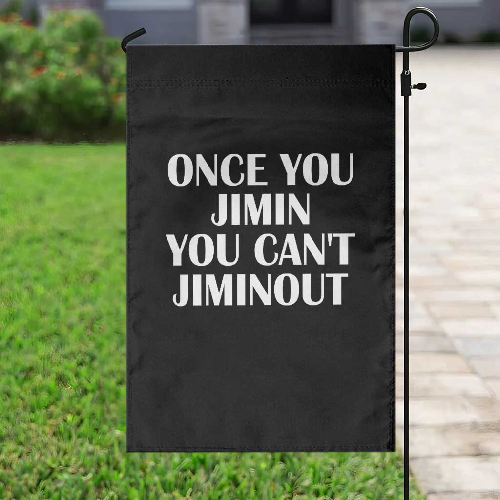Once You Jimin You Can't Jimout Garden Flag Funny Sarcastic Humor Gift