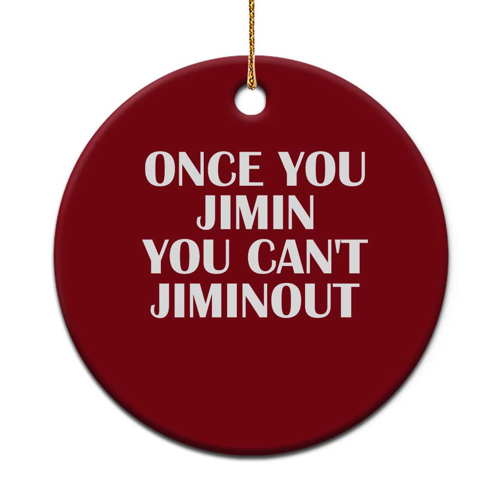 Once You Jimin You Can't Jimout Ceramic Ornament Funny Sarcastic Humor Gift