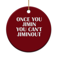 Once You Jimin You Can't Jimout Ceramic Ornament Funny Sarcastic Humor Gift