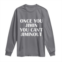 Once You Jimin You Can't Jimout Long Sleeve Shirt Funny Sarcastic Humor Gift