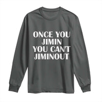 Once You Jimin You Can't Jimout Long Sleeve Shirt Funny Sarcastic Humor Gift