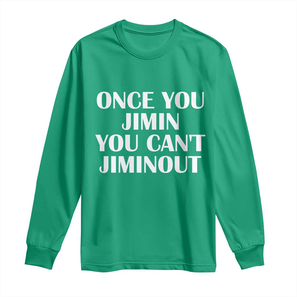 Once You Jimin You Can't Jimout Long Sleeve Shirt Funny Sarcastic Humor Gift