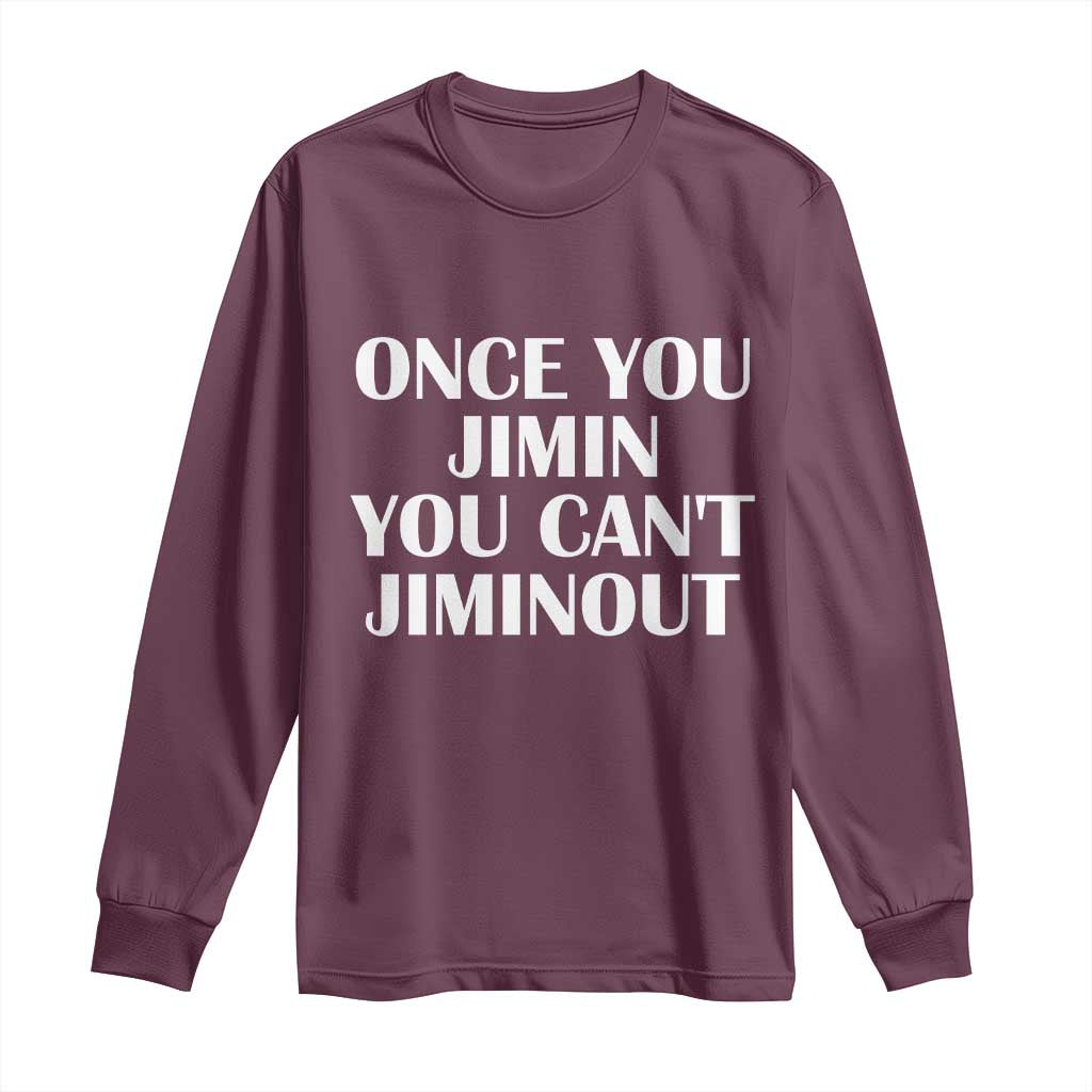 Once You Jimin You Can't Jimout Long Sleeve Shirt Funny Sarcastic Humor Gift