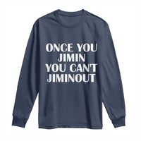 Once You Jimin You Can't Jimout Long Sleeve Shirt Funny Sarcastic Humor Gift