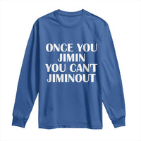 Once You Jimin You Can't Jimout Long Sleeve Shirt Funny Sarcastic Humor Gift