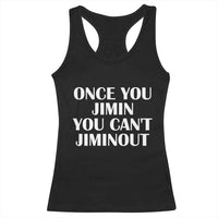 Once You Jimin You Can't Jimout Racerback Tank Top Funny Sarcastic Humor Gift