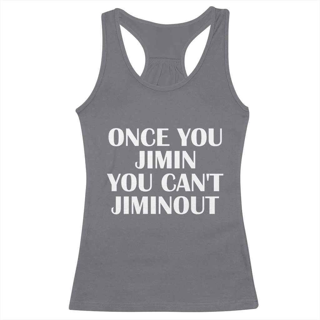 Once You Jimin You Can't Jimout Racerback Tank Top Funny Sarcastic Humor Gift
