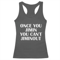 Once You Jimin You Can't Jimout Racerback Tank Top Funny Sarcastic Humor Gift