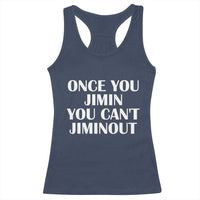 Once You Jimin You Can't Jimout Racerback Tank Top Funny Sarcastic Humor Gift