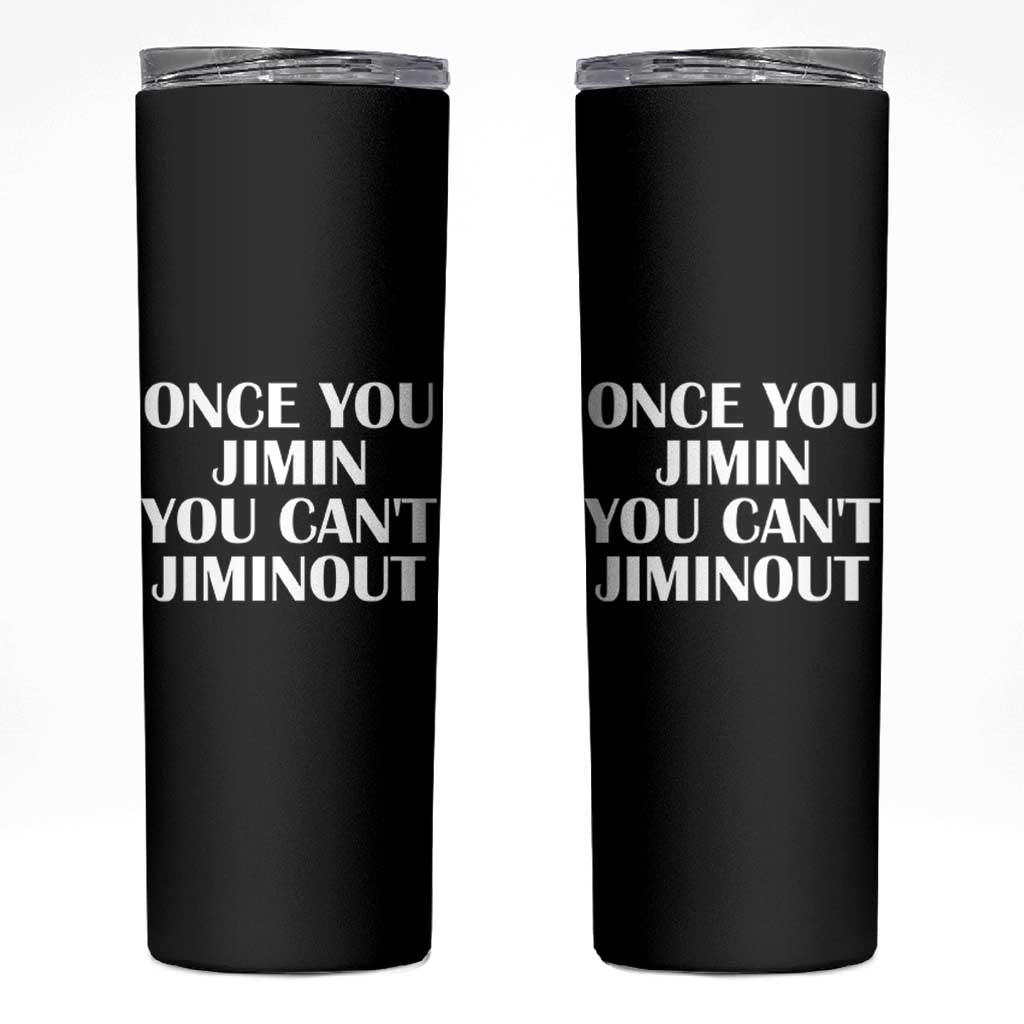Once You Jimin You Can't Jimout Skinny Tumbler Funny Sarcastic Humor Gift