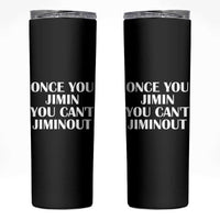 Once You Jimin You Can't Jimout Skinny Tumbler Funny Sarcastic Humor Gift