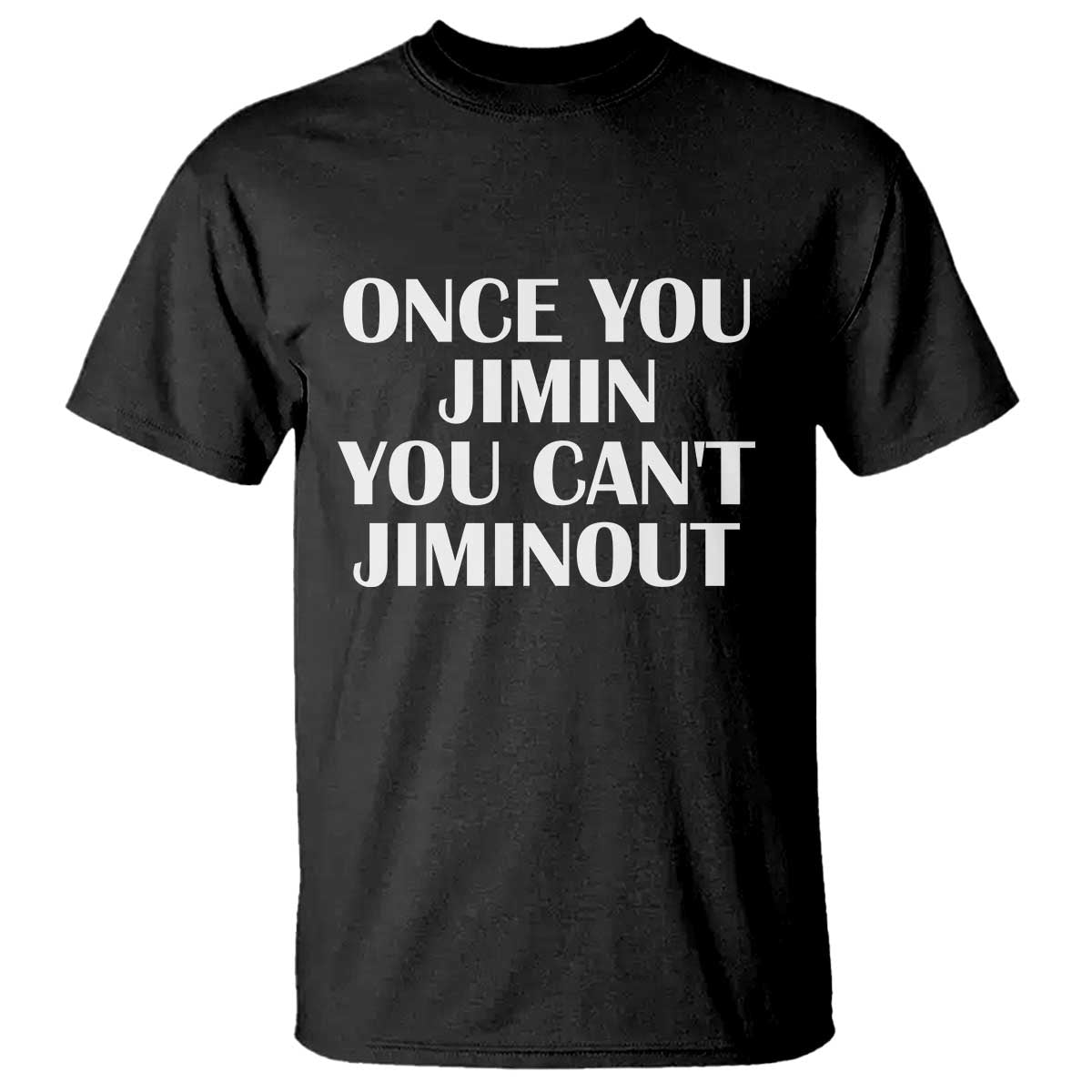 Once You Jimin You Can't Jimout T Shirt Funny Sarcastic Humor Gift
