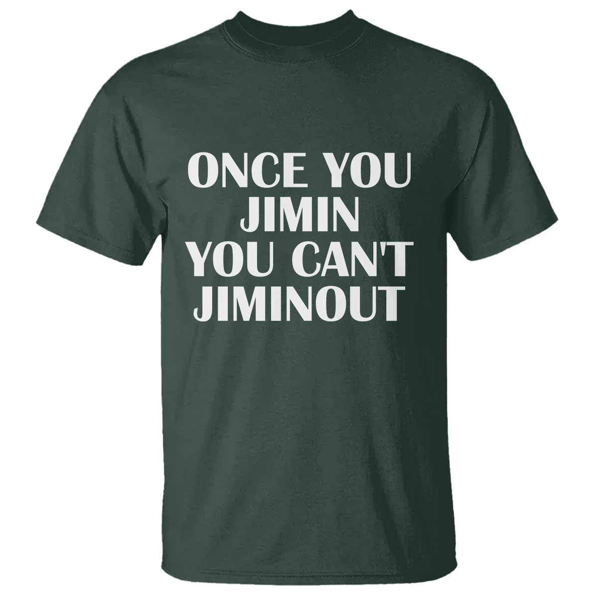 Once You Jimin You Can't Jimout T Shirt Funny Sarcastic Humor Gift