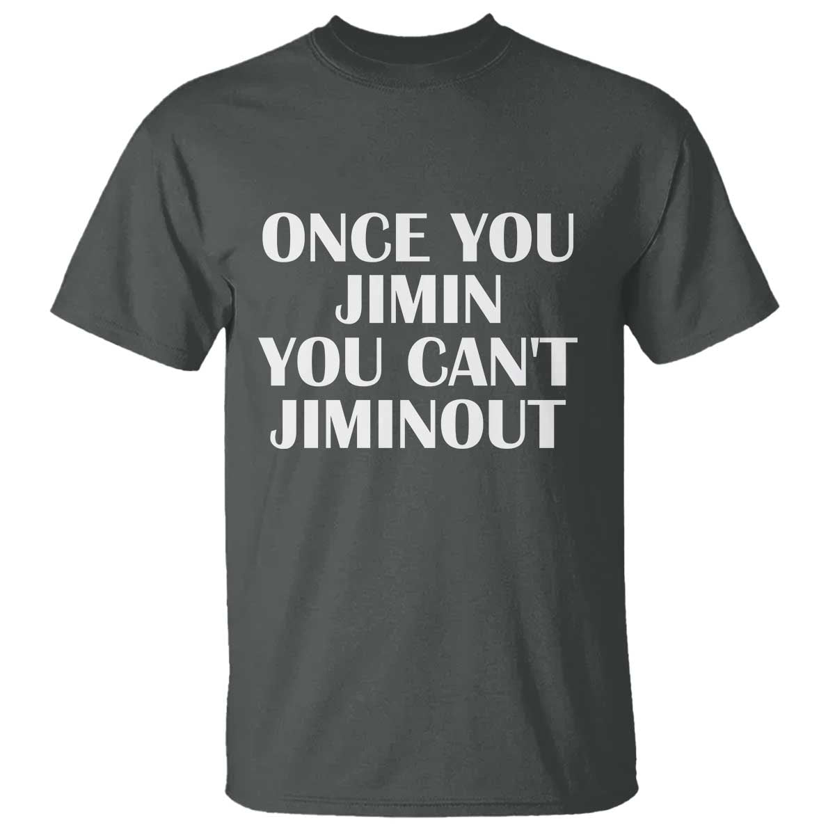 Once You Jimin You Can't Jimout T Shirt Funny Sarcastic Humor Gift