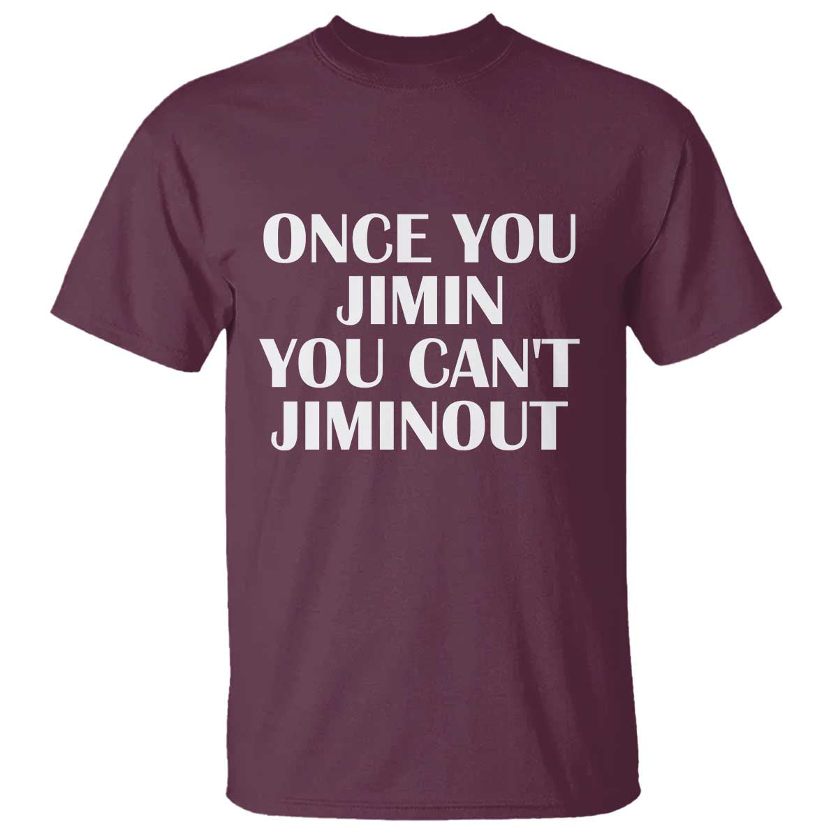 Once You Jimin You Can't Jimout T Shirt Funny Sarcastic Humor Gift