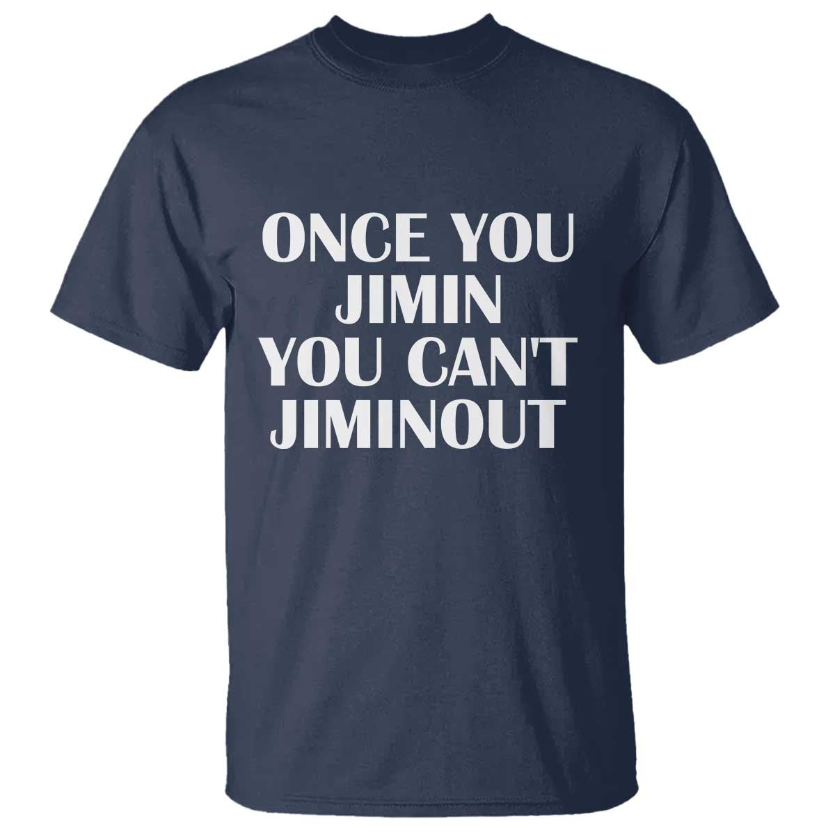 Once You Jimin You Can't Jimout T Shirt Funny Sarcastic Humor Gift