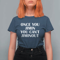 Once You Jimin You Can't Jimout T Shirt For Women Funny Sarcastic Humor Gift