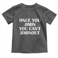 Once You Jimin You Can't Jimout Toddler T Shirt Funny Sarcastic Humor Gift