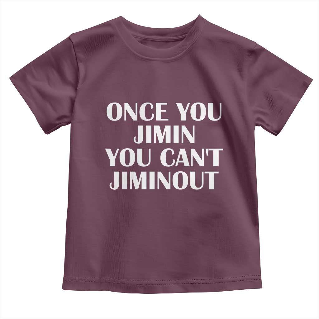 Once You Jimin You Can't Jimout Toddler T Shirt Funny Sarcastic Humor Gift