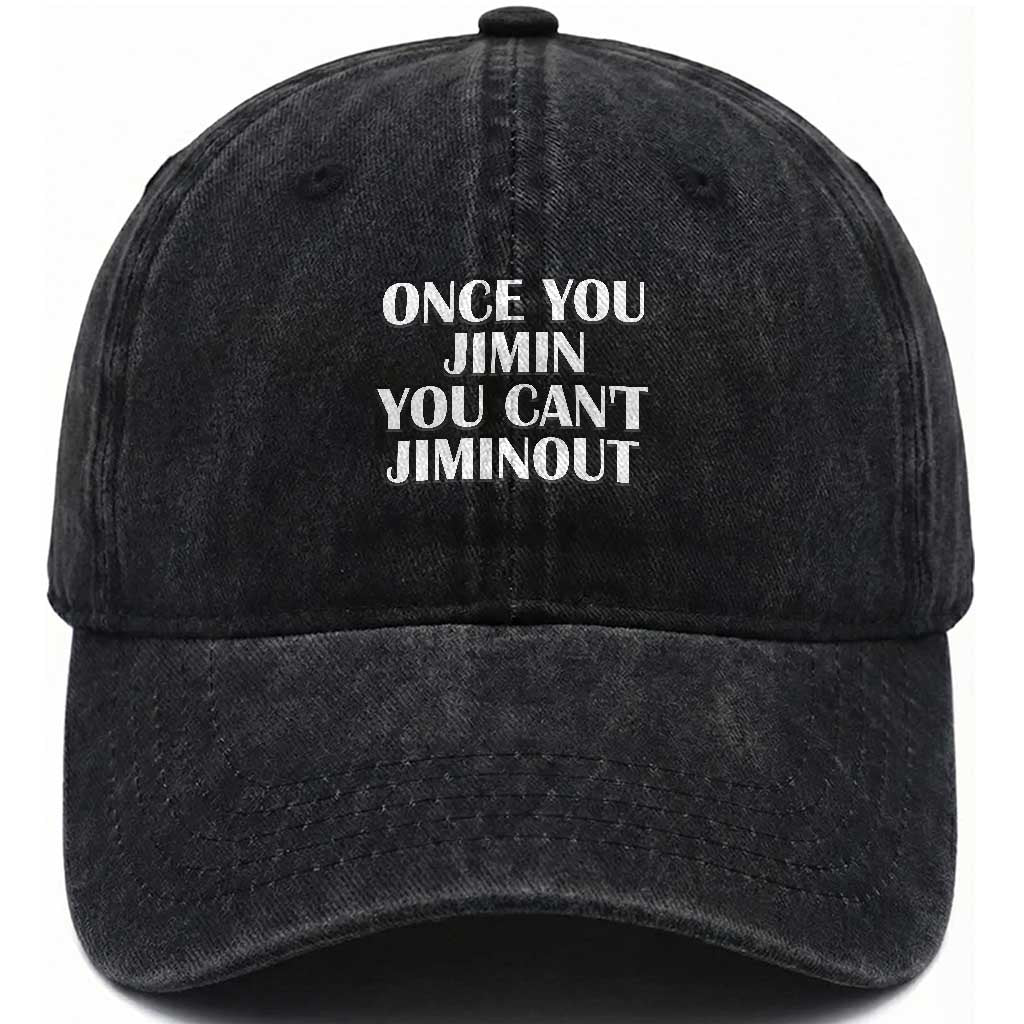 Once You Jimin You Can't Jimout Washed Cotton Baseball Cap Funny Sarcastic Humor Gift